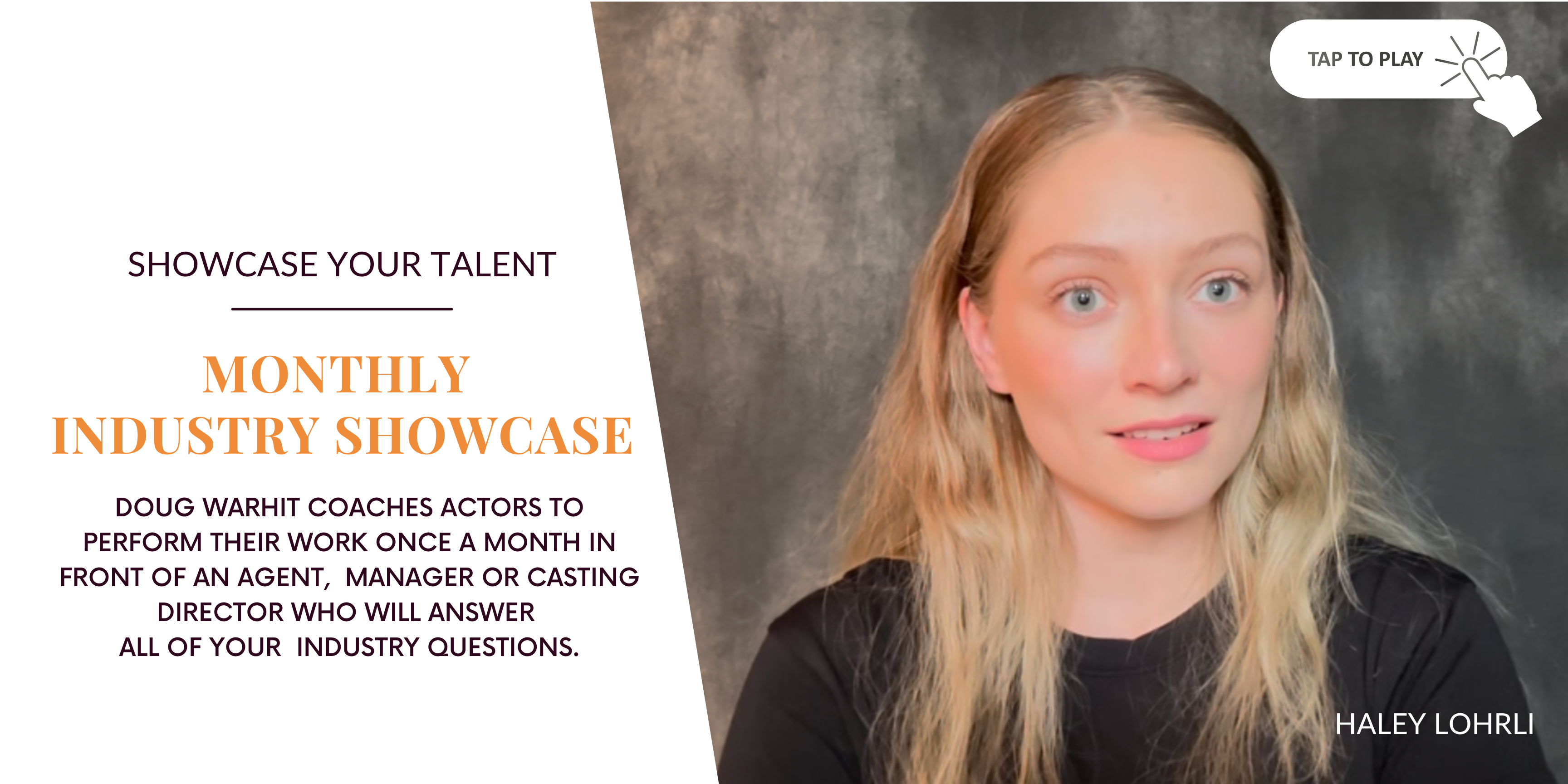 Showcase your acting talent monthly industry acting showcase. Doug Warhit coaches actors to perform their work once a month in front of an agent, manager or casting director who will answer all of your industry questions