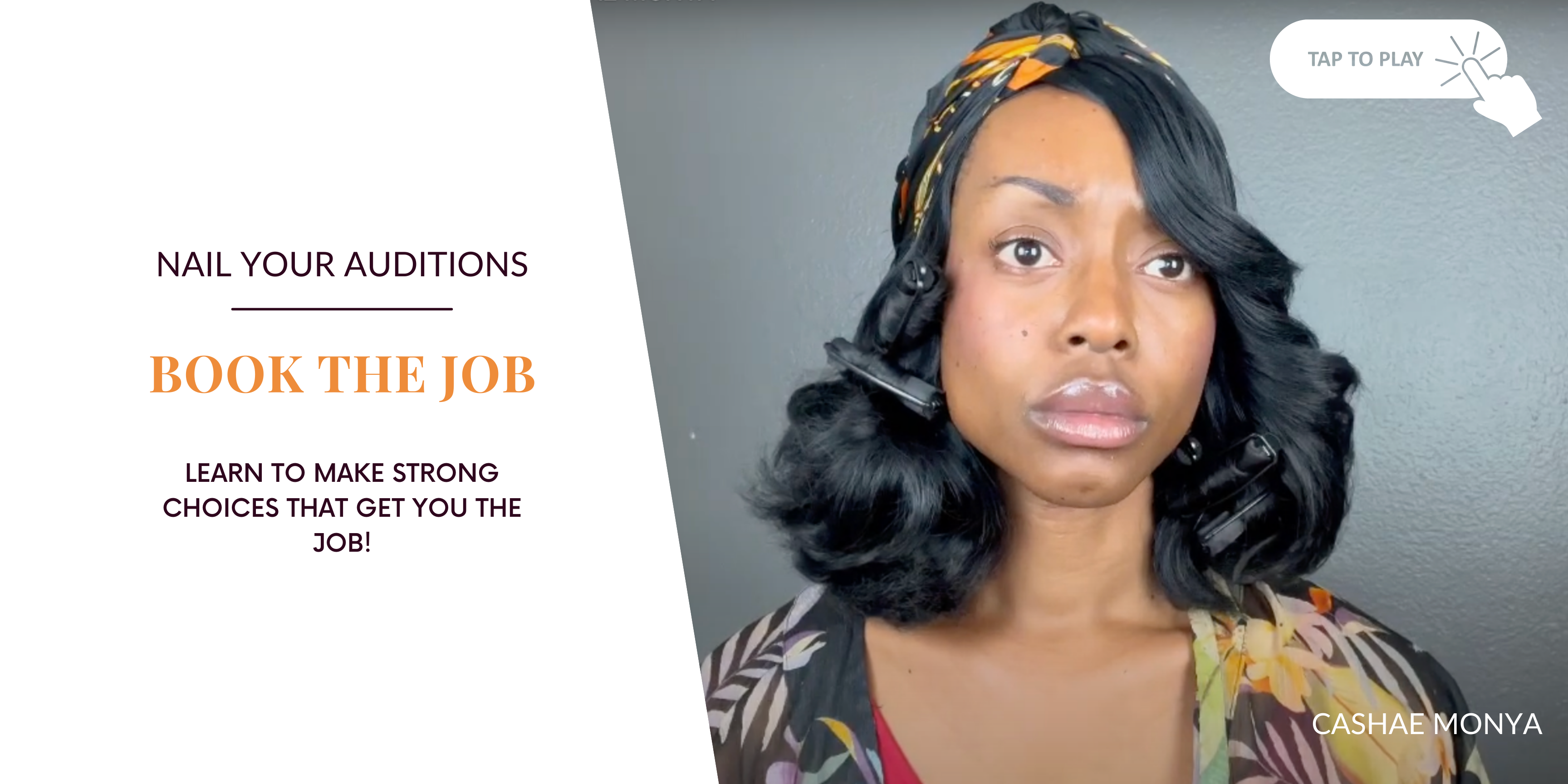 Nail your Auditions. BOOK THE JOB. Learn to make strong choices that get you the acting job!